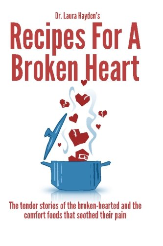 Beispielbild fr Recipes for a Broken Heart: The tender stories of the broken-hearted and the comfort foods that soothed their pain zum Verkauf von Revaluation Books