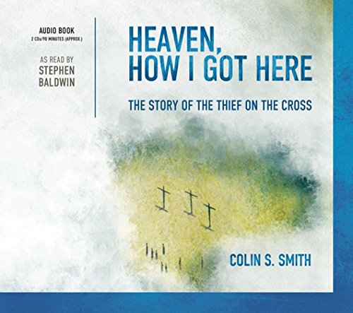 Stock image for Heaven, How I Got Here the Story of the Thief on the Cross Audio Book By Colin S. Smith for sale by Half Price Books Inc.