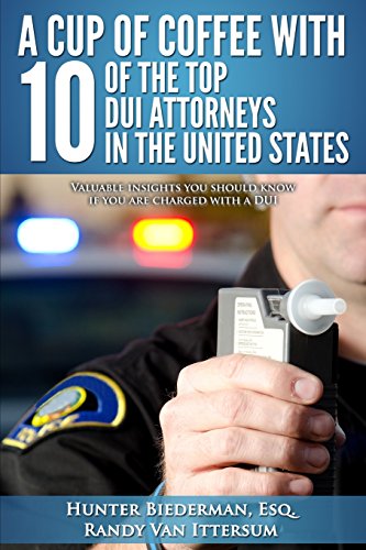 Beispielbild fr A Cup Of Coffee With 10 Of The Top DUI Attorneys In The United States: Valuable insights you should know if you are charged with a DUI zum Verkauf von Once Upon A Time Books