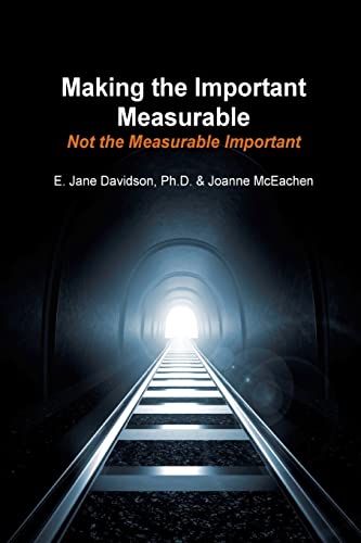 Stock image for Making the Important Measurable, Not the Measurable Important: How Authentic Mixed Method Assessment helps unlock student potential-and tracks what Really Matters for sale by SecondSale