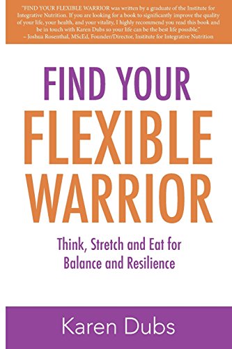 Beispielbild fr Find Your Flexible Warrior : Think, Stretch and Eat for Balance and Resilience zum Verkauf von Better World Books