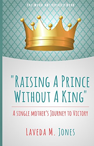 9780692391242: Raising A Prince Without A King: A Single Mother's Journey To Victory