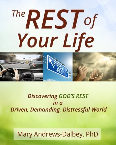 Stock image for The REST of Your Life: Discovering GOD'S REST in a Driven, Demanding, Distressful World for sale by St Vincent de Paul of Lane County