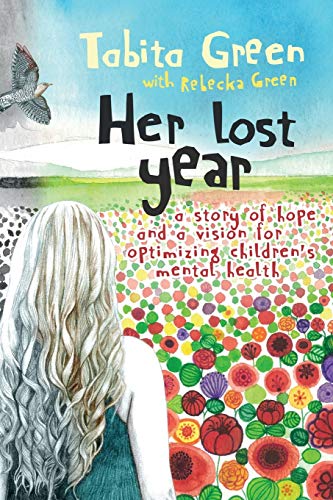 Stock image for Her Lost Year: A Story of Hope and a Vision for Optimizing Children's Mental Health for sale by Better World Books