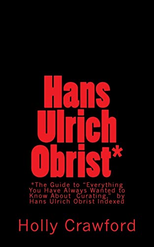 9780692394595: Hans Ulrich Obrist Indexed: Everything You Always Wanted to Know (About Curating)