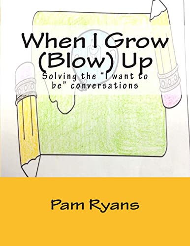 Stock image for When I Grow (Blow) Up: Solving the "I want to be" conversations. for sale by Lucky's Textbooks