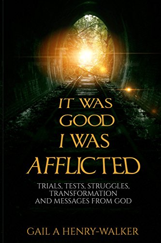 Beispielbild fr It Was Good I Was Afflicted: Trials, Tests, Struggles, Transformation and Messages from God zum Verkauf von Lucky's Textbooks