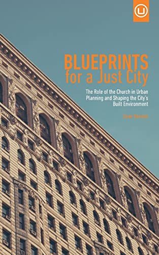 Stock image for Blueprints for a Just City: The Role of the Church in Urban Planning and Shaping the City?s Built Environment (Metrospiritual Book Series) for sale by Save With Sam