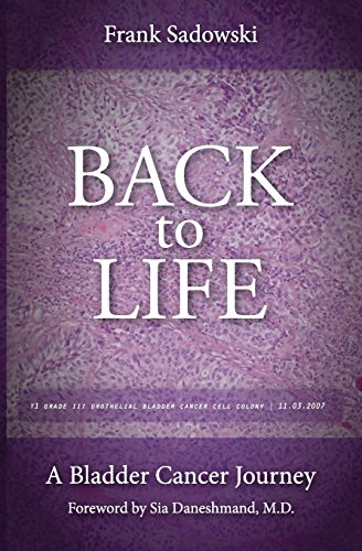 Stock image for Back To Life: A Bladder Cancer Journey: Foreword by Sia Daneshmand, M.D. for sale by Goodwill