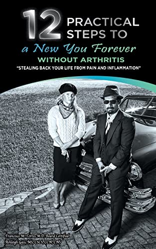 Stock image for 12 Practical Steps to a New You Forever Without Arthritis: Stealing Back Your Life from Pain and Inflammation for sale by Upward Bound Books