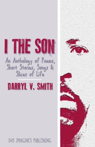 9780692401972: I The Son: An Anthology of Poems, Short Stories, Songs and Slices of Life