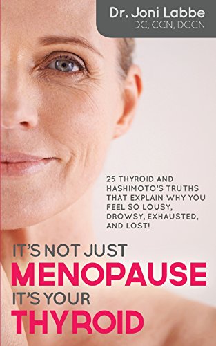 Beispielbild fr It's Not Just Menopause; It's Your Thyroid!: 25 Thyroid and Hashimoto's Truths That Explain Why You Feel So Lousy, Drowsy, Exhausted, and Lost! zum Verkauf von Jenson Books Inc