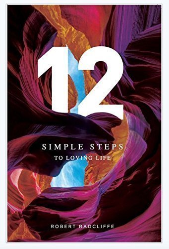 Stock image for 12 Simple Steps To Loving Life by Robert Radcliffe (2016-08-01) for sale by Books From California