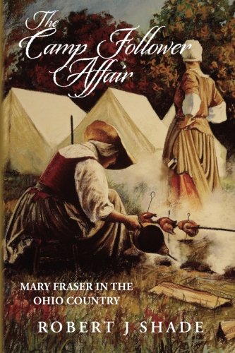Stock image for The Camp Follower Affair: Mary Fraser in the Ohio Country (Forbes Road) for sale by Half Price Books Inc.