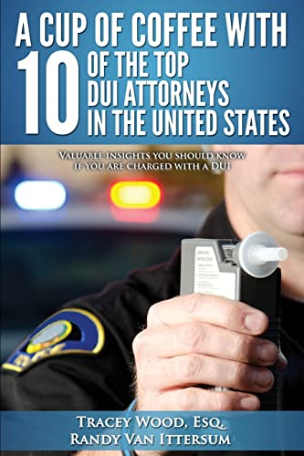 Beispielbild fr A Cup Of Coffee With 10 Of The Top DUI Attorneys In The United States: Valuable insights you should know if you are charged with a DUI zum Verkauf von Lucky's Textbooks