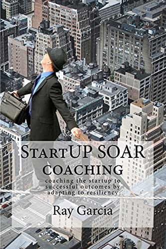 Imagen de archivo de StartUP SOAR Coaching: Coaching the StartUP for Successful Outcomes by Adapting to Resiliency a la venta por Wonder Book