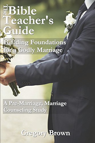 Beispielbild fr The Bible Teacher's Guide: Building Foundations for a Godly Marriage: A Pre-Marriage, Marriage Counseling Study zum Verkauf von ZBK Books