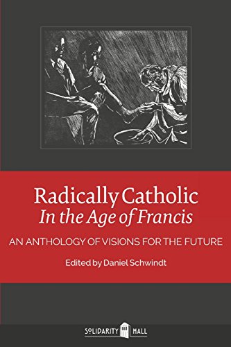 Stock image for Radically Catholic In the Age of Francis: An Anthology of Visions for the Future for sale by SecondSale