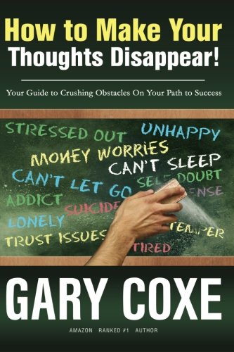 Stock image for How to Make Your Thoughts Disappear: Your Guide to Crushing Obstacles On Your Path to Success for sale by SecondSale