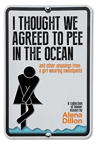 9780692411872: I Thought We Agreed To Pee In The Ocean: And Other Amusings From A Girl Wearing Sweatpants