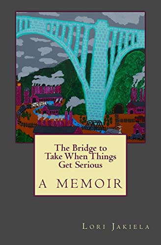 Stock image for The Bridge to Take When Things Get Serious for sale by Open Books