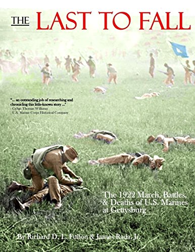 Beispielbild fr The Last to Fall: The 1922 March, Battles, & Deaths of U.S. Marines at Gettysburg zum Verkauf von ThriftBooks-Atlanta
