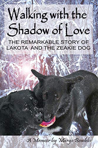Stock image for Walking with the Shadow of Love The Remarkable Story of Lakota and The Zeakie Dog for sale by PBShop.store US