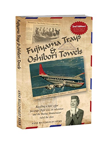 Stock image for Fujiyama Trays & Oshibori Towels - Second Edition: Recalling a time when passenger flight was an adventure and the Boeing Stratocruiser ruled the skies for sale by ThriftBooks-Dallas