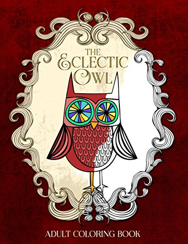 Imagen de archivo de The Eclectic Owl: An Adult Coloring Book: Volume 1 (Eclectic Coloring Books) a la venta por Front Cover Books