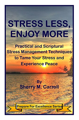 Stock image for Stress Less, Enjoy More: Practical and Scriptural Stress Management Techniques to Tame Your Stress and Experience Peace (Prepare for Excellence) for sale by Lucky's Textbooks