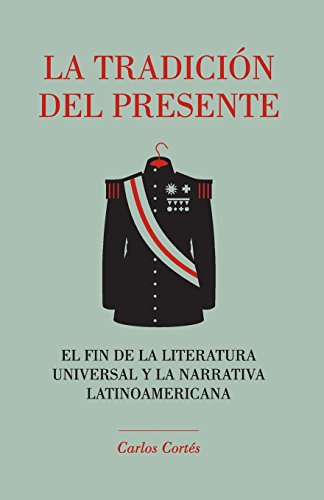 Imagen de archivo de La tradicin del presente: El fin de la literatura universal y la narrativa latinoamericana (Spanish Edition) a la venta por Lucky's Textbooks