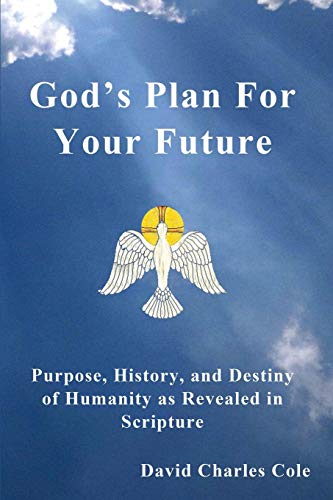 

God's Plan for Your Future: Purpose, History, and Destiny of Humanity