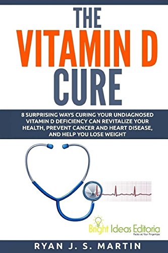 Stock image for The Vitamin D Cure: 8 Surprising Ways Curing Your Undiagnosed Vitamin D Deficiency Can Revitalize Your Health, Prevent Cancer and Heart Disease, and Help You Lose Weight (Vitamin and Minerals) for sale by GF Books, Inc.