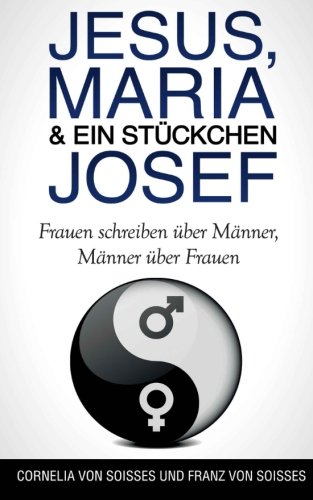 9780692425756: Jesus, Maria & ein Stckchen Josef - Frauen schreiben ber Mnner, Mnner ber Frauen