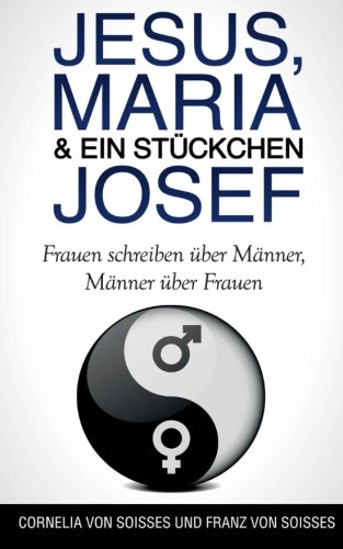 9780692425756: Jesus, Maria & ein Stckchen Josef - Frauen schreiben ber Mnner, Mnner ber Frauen (German Edition)