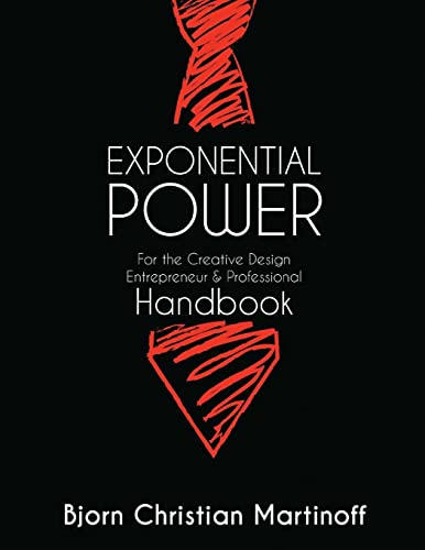 Stock image for EXPONENTIAL POWER HANDBOOK - For the Creative Design Entrepreneur & Professional: New Guide And Theory To Achievement Beyond Your Wildest Dreams for sale by Lucky's Textbooks