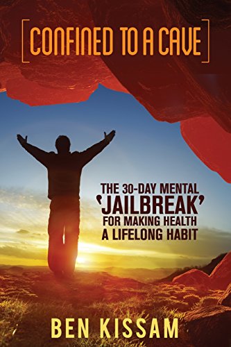 9780692430040: Confined To A Cave: The 30-Day Mental 'Jailbreak' for Making Health a Lifelong Habit