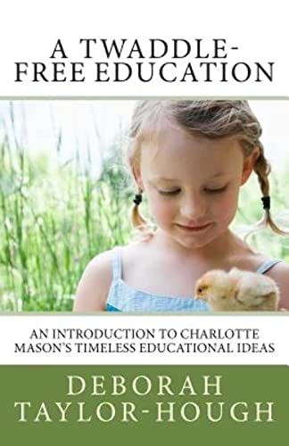 Beispielbild fr A Twaddle-Free Education: An Introduction to Charlotte Mason's Timeless Educational Ideas zum Verkauf von WorldofBooks