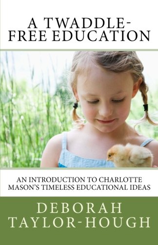 Stock image for A Twaddle-Free Education: An Introduction to Charlotte Mason's Timeless Educational Ideas for sale by SecondSale