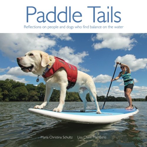 Stock image for Paddle Tails: Reflections on people and dogs who find balance on the water for sale by GF Books, Inc.