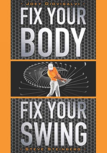 Imagen de archivo de Fix Your Body, Fix Your Swing: The Revolutionary Biomechanics Workout Program Used by Tour Pros a la venta por HPB-Red