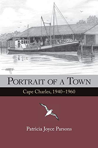 Beispielbild fr Portrait of a Town: Cape Charles, 1940-1960 zum Verkauf von Wonder Book