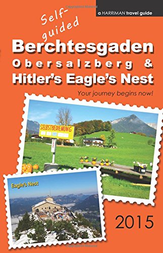 9780692436240: Self-guided Berchtesgaden, Obersalzberg & Hitler's Eagle's Nest - 2015