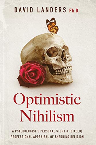 Stock image for Optimistic Nihilism: A Psychologist's Personal Story & (Biased) Professional Appraisal of Shedding Religion for sale by GF Books, Inc.