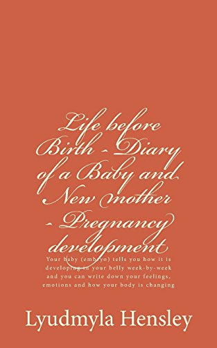 Stock image for Life before Birth - Diary of a Baby and New mother - Pregnancy development: Your baby (embryo) tells you how it is developing in your belly . emotions and how your body is changing for sale by Lucky's Textbooks