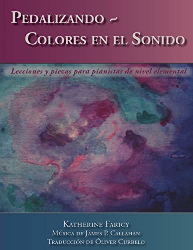 Stock image for Pedalizando ~ Colores en el Sonido: Lecciones y piezas para pianistas de nivel elemental (Spanish Edition) for sale by Books Unplugged
