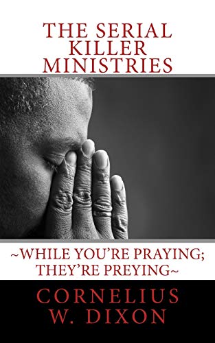 Stock image for The Serial Killer Ministries: ~While you're praying; they're preying~ for sale by Lucky's Textbooks