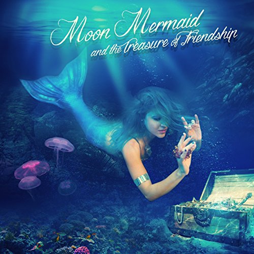 9780692443699: Moon Mermaid and the Treasure of Friendship
