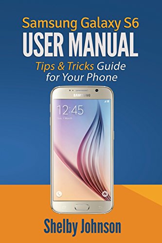 Imagen de archivo de Samsung Galaxy S6 User Manual: Tips & Tricks Guide for Your Phone! a la venta por SecondSale