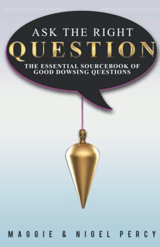 Stock image for Ask The Right Question: The Essential Sourcebook Of Good Dowsing Questions for sale by HPB-Ruby